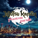 Jujutsu Kaisen Phantom Parade